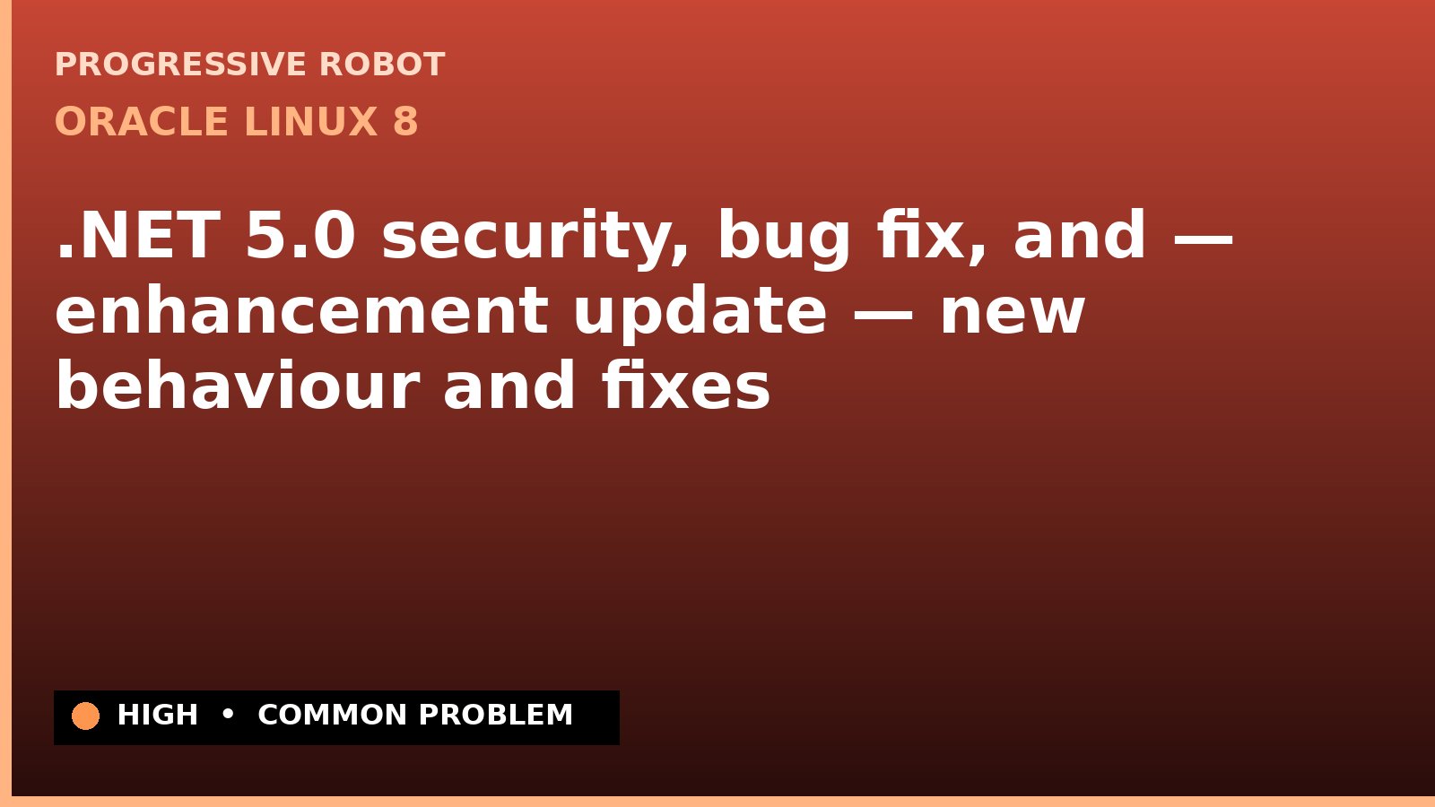Oracle Linux 8 — .NET 5.0 security, bug fix, and — enhancement update — new behaviour and fixes — diagnosis and fix on Oracle Linux 8