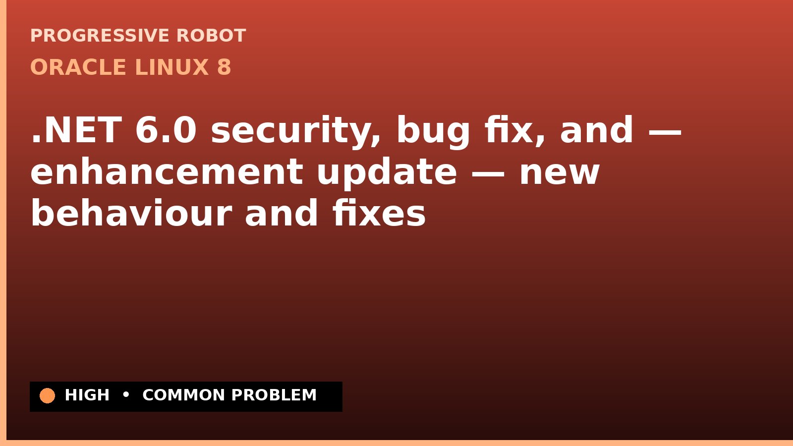 Oracle Linux 8 — .NET 6.0 security, bug fix, and — enhancement update — new behaviour and fixes — diagnosis and fix on Oracle Linux 8