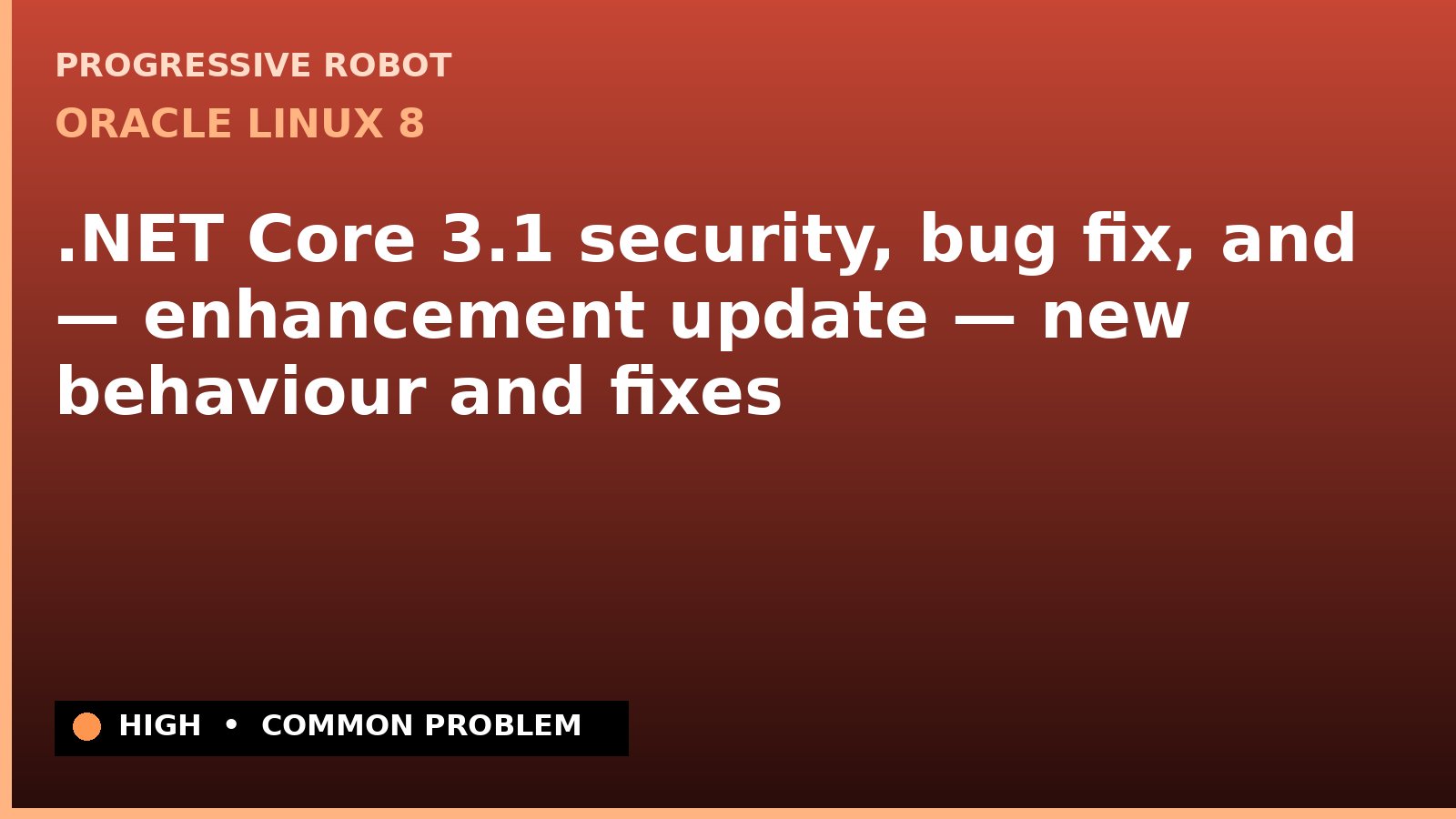 Oracle Linux 8 — .NET Core 3.1 security, bug fix, and — enhancement update — new behaviour and fixes — diagnosis and fix on Oracle Linux 8