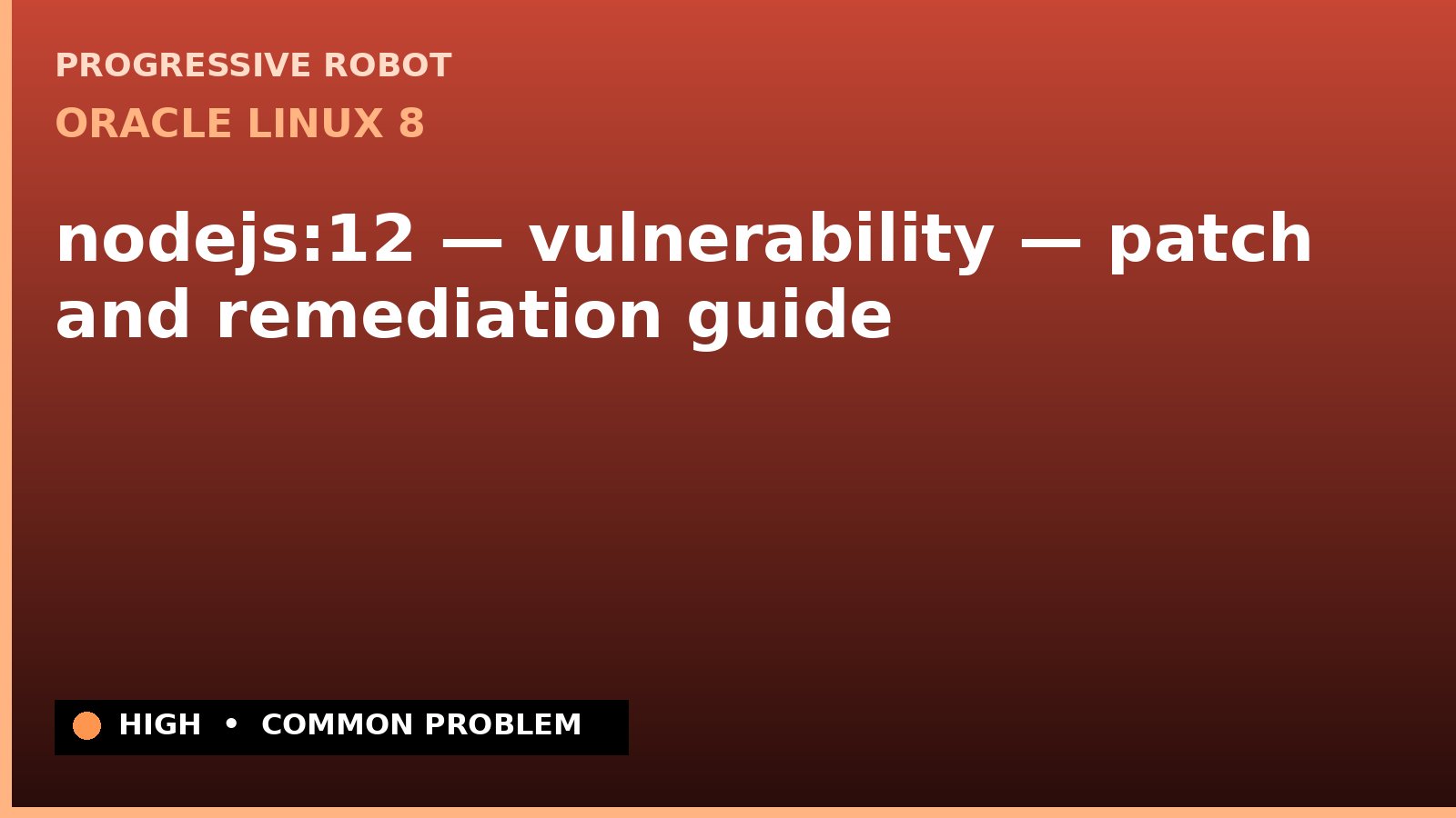 Oracle Linux 8 — nodejs:12 — vulnerability — patch and remediation guide — diagnosis and fix on Oracle Linux 8