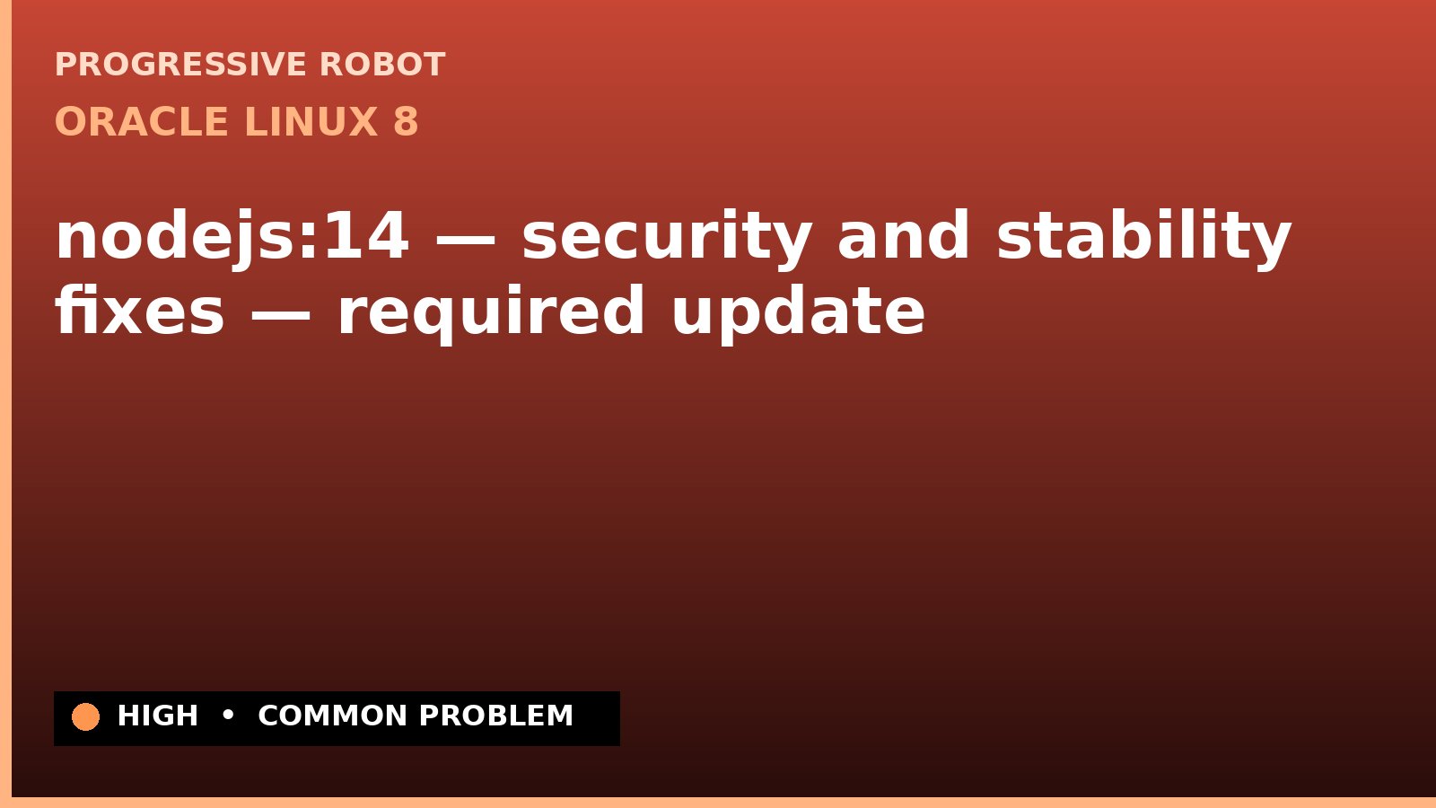 Oracle Linux 8 — nodejs:14 — security and stability fixes — required update — diagnosis and fix on Oracle Linux 8