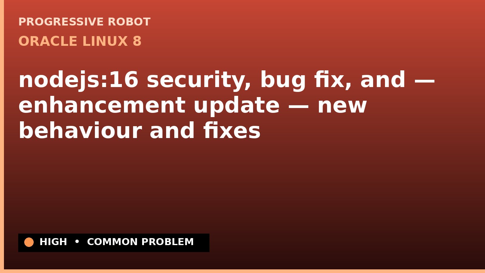 Oracle Linux 8 — nodejs:16 security, bug fix, and — enhancement update — new behaviour and fixes — diagnosis and fix on Oracle Linux 8