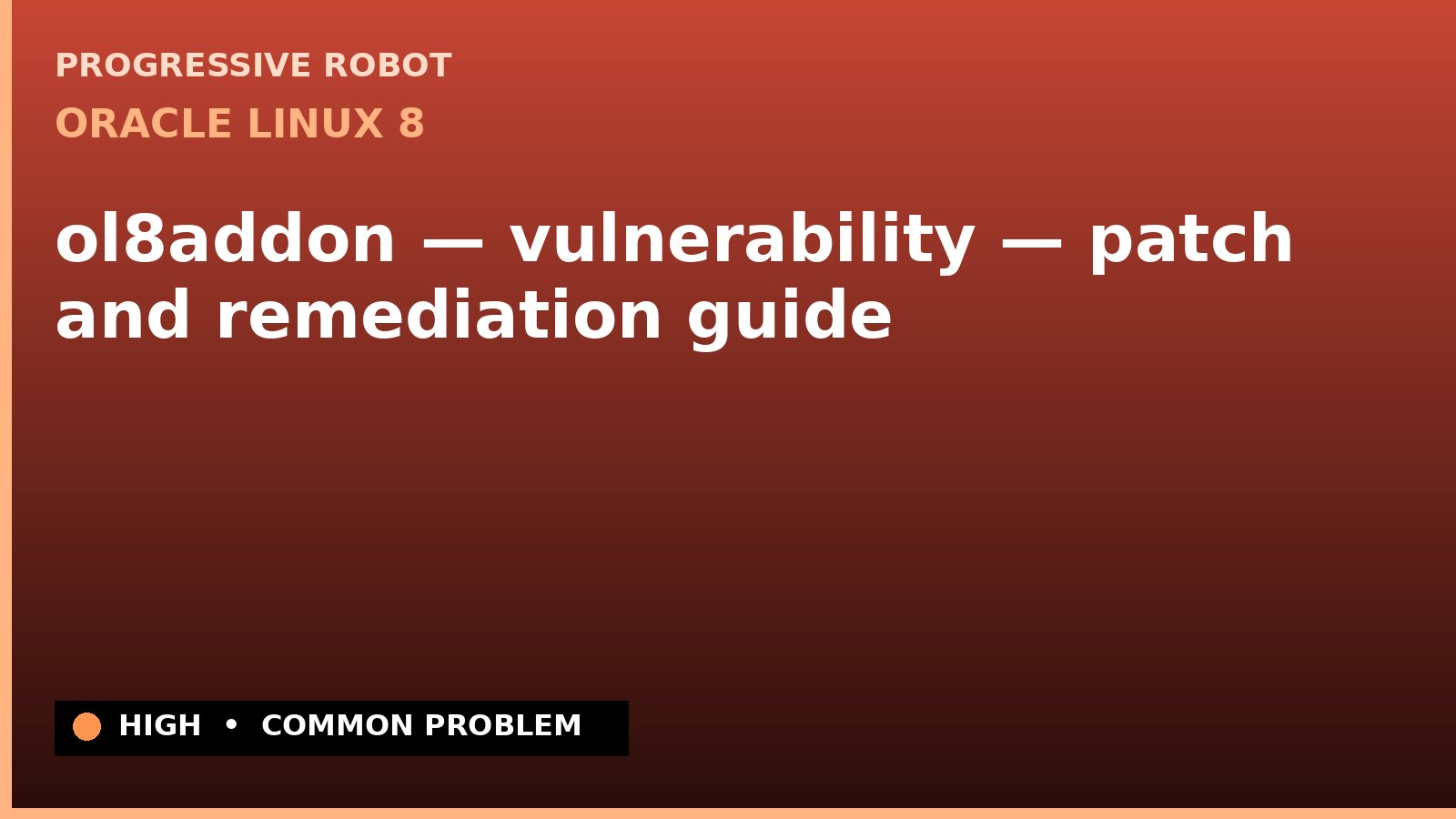 Oracle Linux 8 — ol8addon — vulnerability — patch and remediation guide — diagnosis and fix on Oracle Linux 8