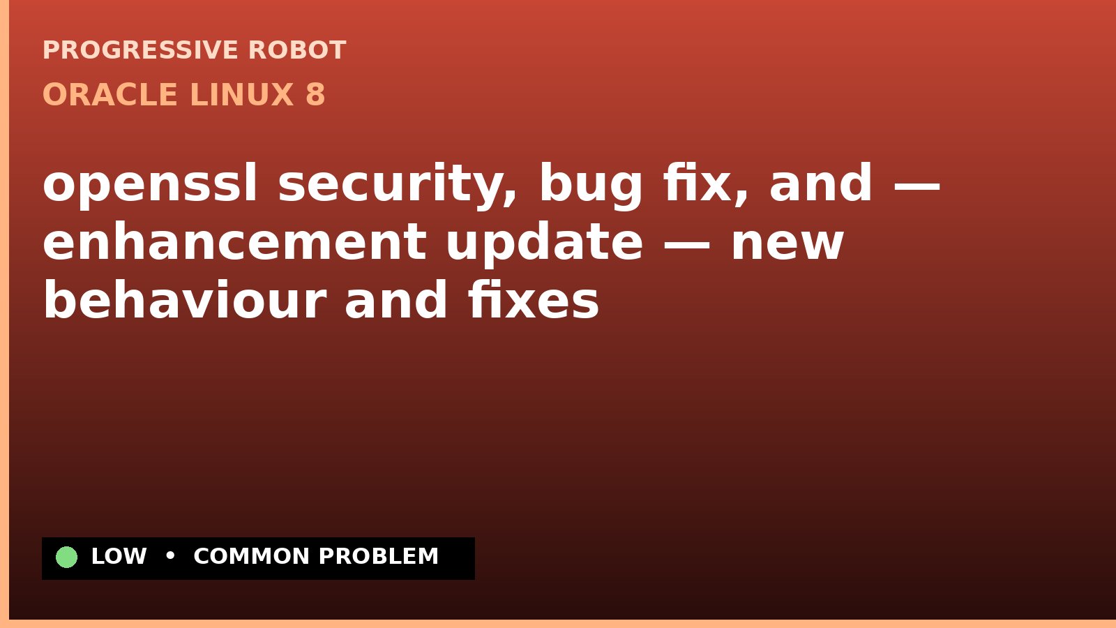Oracle Linux 8 — openssl security, bug fix, and — enhancement update — new behaviour and fixes — diagnosis and fix on Oracle Linux 8
