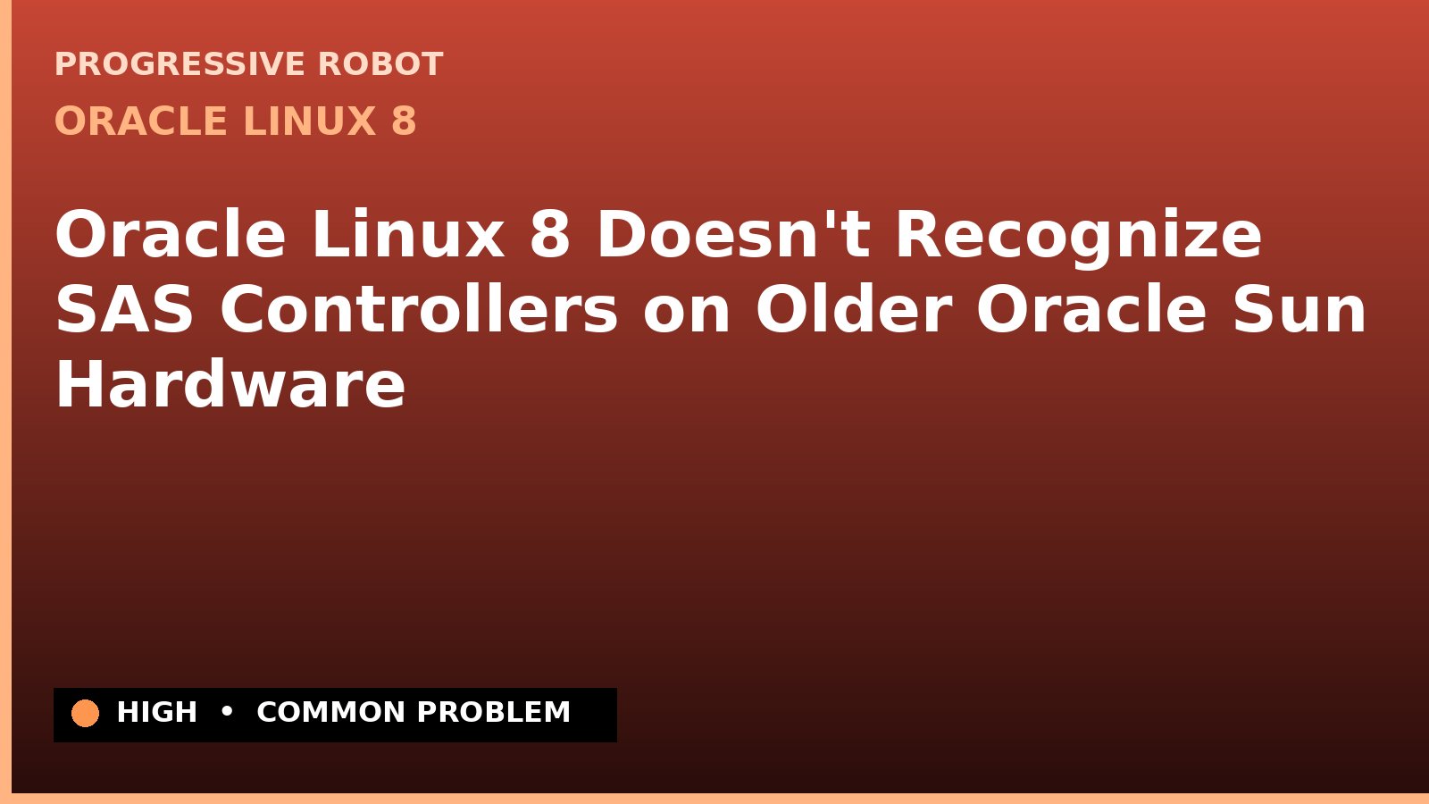 Oracle Linux 8 — Oracle Linux 8 Doesn't Recognize SAS Controllers on Older Oracle Sun Hardware — diagnosis and fix on Oracle Linux 8