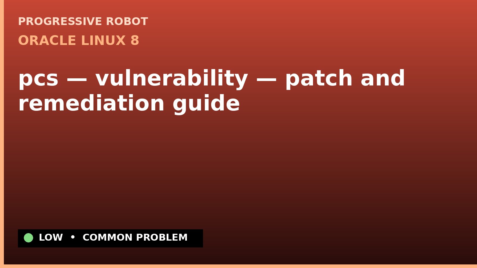 Oracle Linux 8 — pcs — vulnerability — patch and remediation guide — diagnosis and fix on Oracle Linux 8