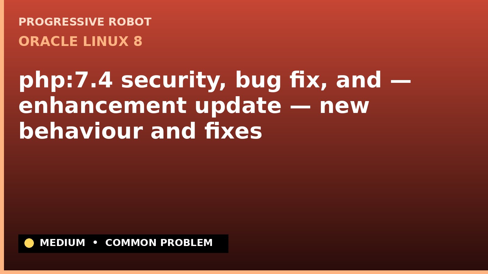 Oracle Linux 8 — php:7.4 security, bug fix, and — enhancement update — new behaviour and fixes — diagnosis and fix on Oracle Linux 8