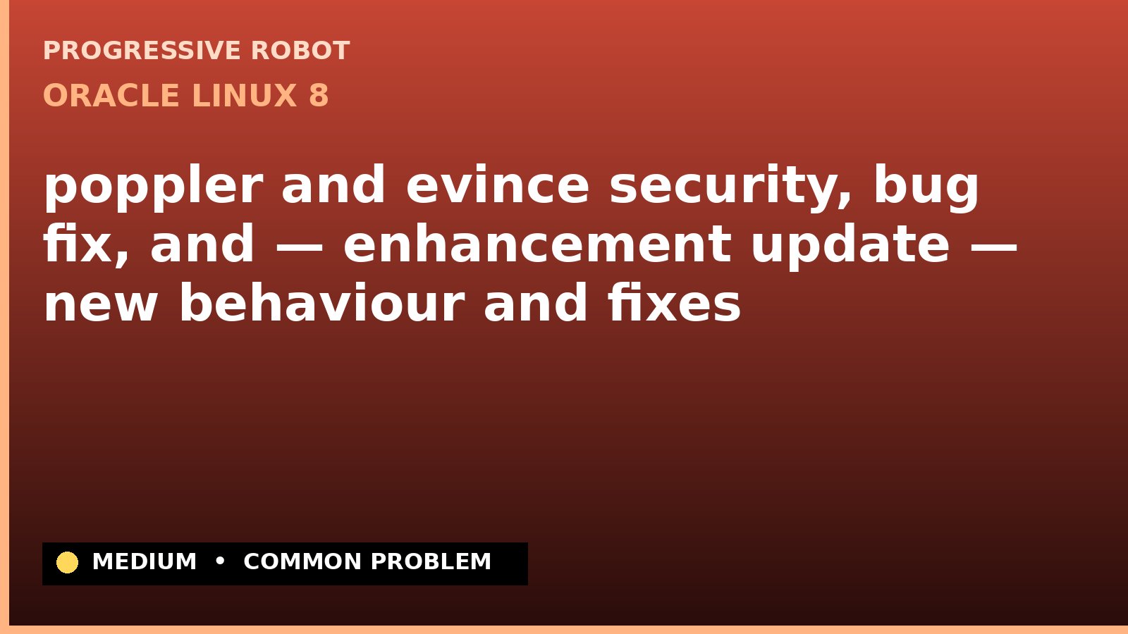 Oracle Linux 8 — poppler and evince security, bug fix, and — enhancement update — new behaviour and fixes — diagnosis and fix on Oracle Linux 8