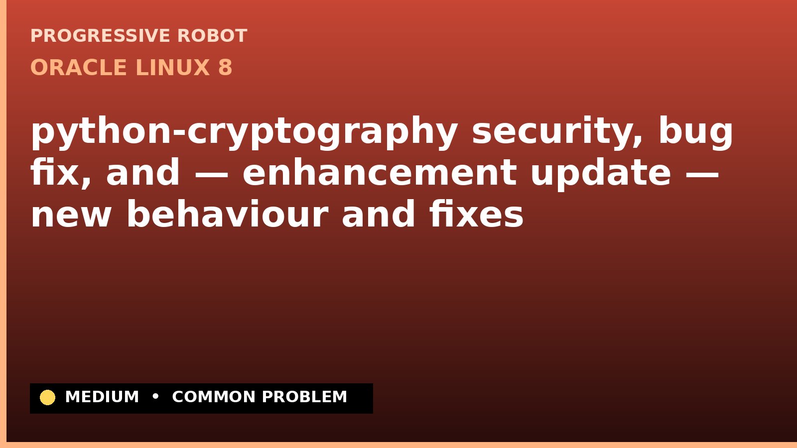 Oracle Linux 8 — python-cryptography security, bug fix, and — enhancement update — new behaviour and fixes — diagnosis and fix on Oracle Linux 8