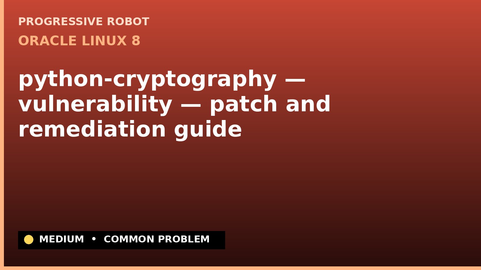Oracle Linux 8 — python-cryptography — vulnerability — patch and remediation guide — diagnosis and fix on Oracle Linux 8