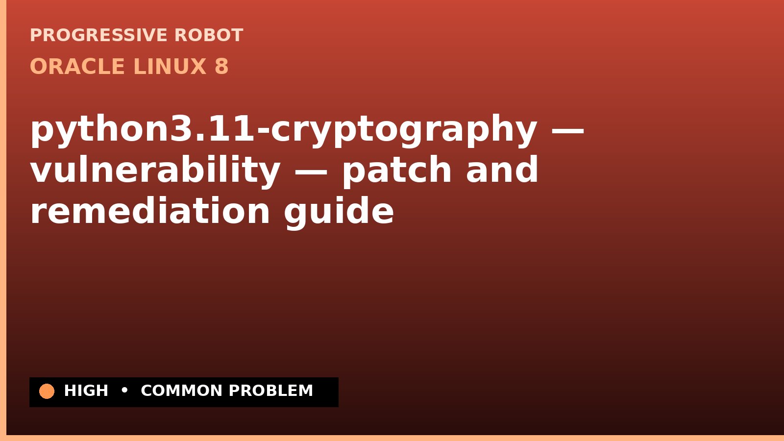Oracle Linux 8 — python3.11-cryptography — vulnerability — patch and remediation guide — diagnosis and fix on Oracle Linux 8