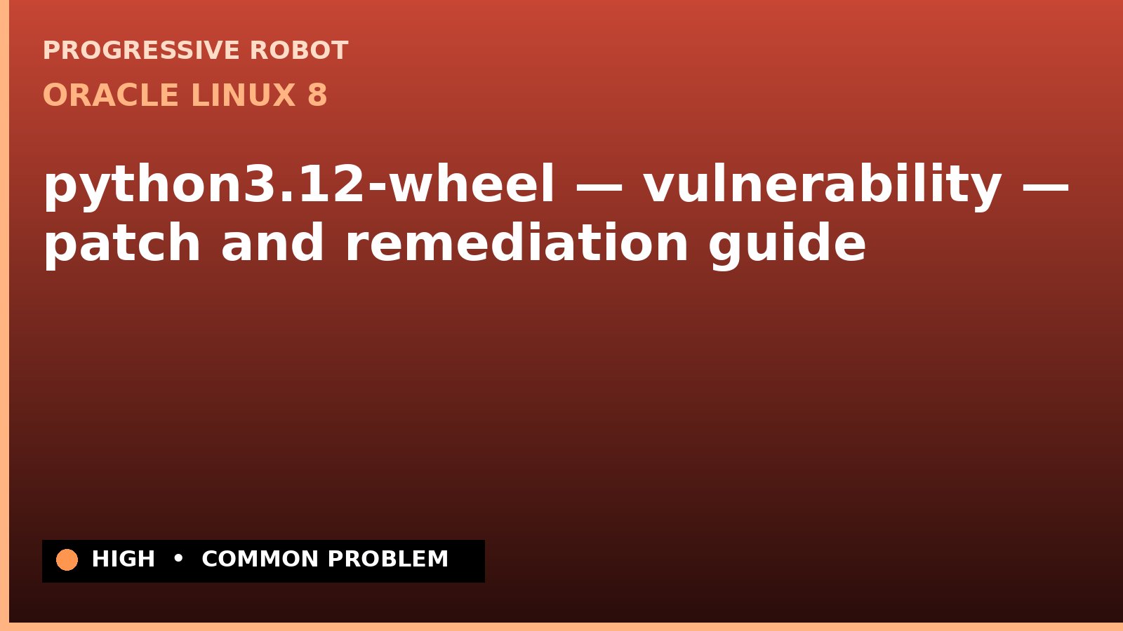 Oracle Linux 8 — python3.12-wheel — vulnerability — patch and remediation guide — diagnosis and fix on Oracle Linux 8