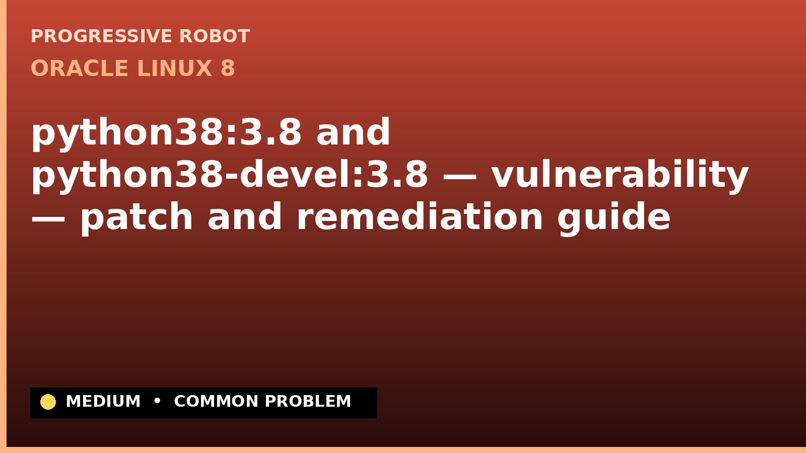 Oracle Linux 8 — python38:3.8 and python38-devel:3.8 — vulnerability — patch and remediation guide — diagnosis and fix on Oracle Linux 8