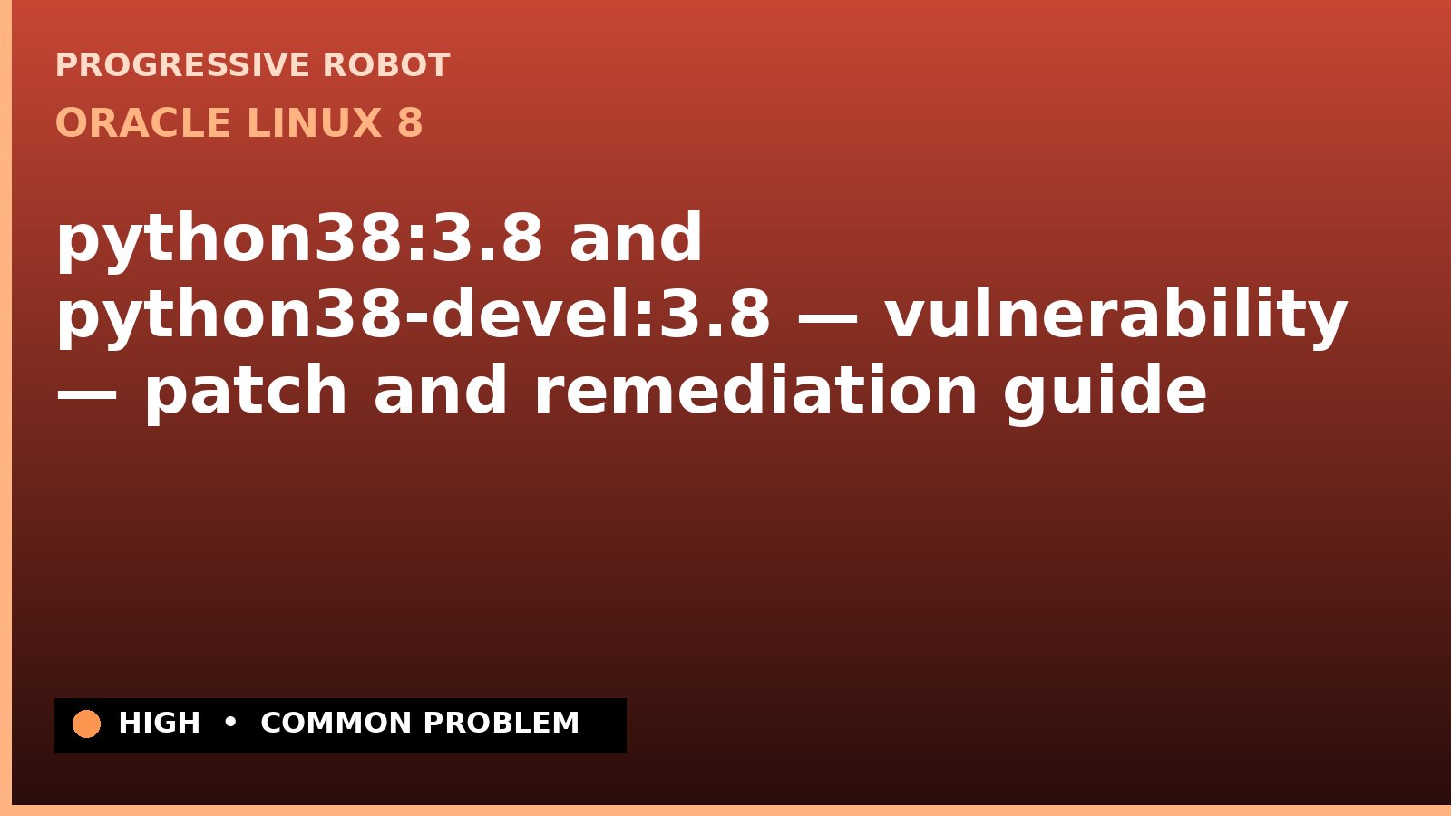 Oracle Linux 8 — python38:3.8 and python38-devel:3.8 — vulnerability — patch and remediation guide — diagnosis and fix on Oracle Linux 8