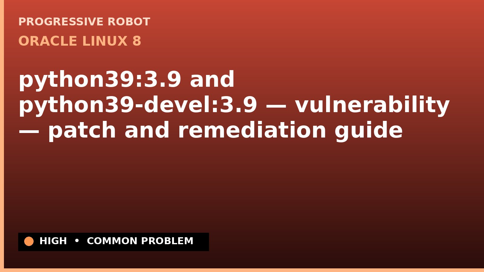 Oracle Linux 8 — python39:3.9 and python39-devel:3.9 — vulnerability — patch and remediation guide — diagnosis and fix on Oracle Linux 8