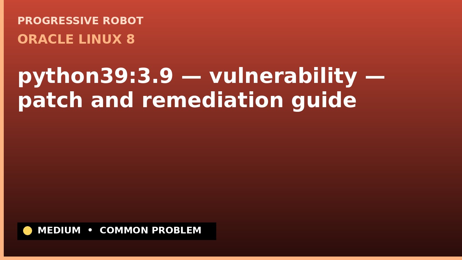 Oracle Linux 8 — python39:3.9 — vulnerability — patch and remediation guide — diagnosis and fix on Oracle Linux 8
