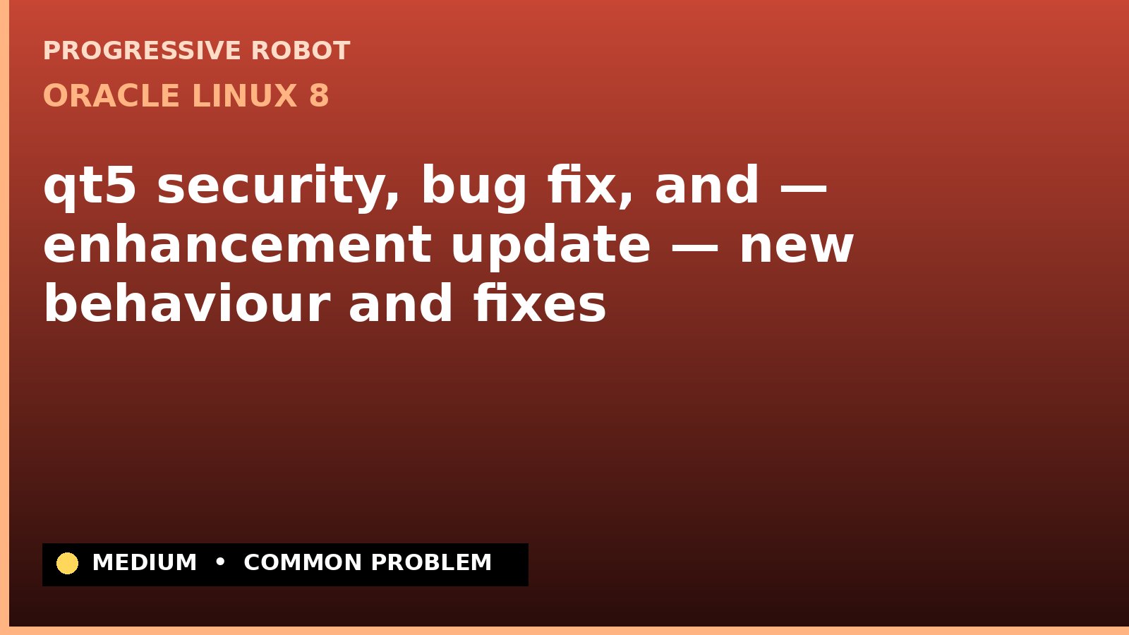 Oracle Linux 8 — qt5 security, bug fix, and — enhancement update — new behaviour and fixes — diagnosis and fix on Oracle Linux 8