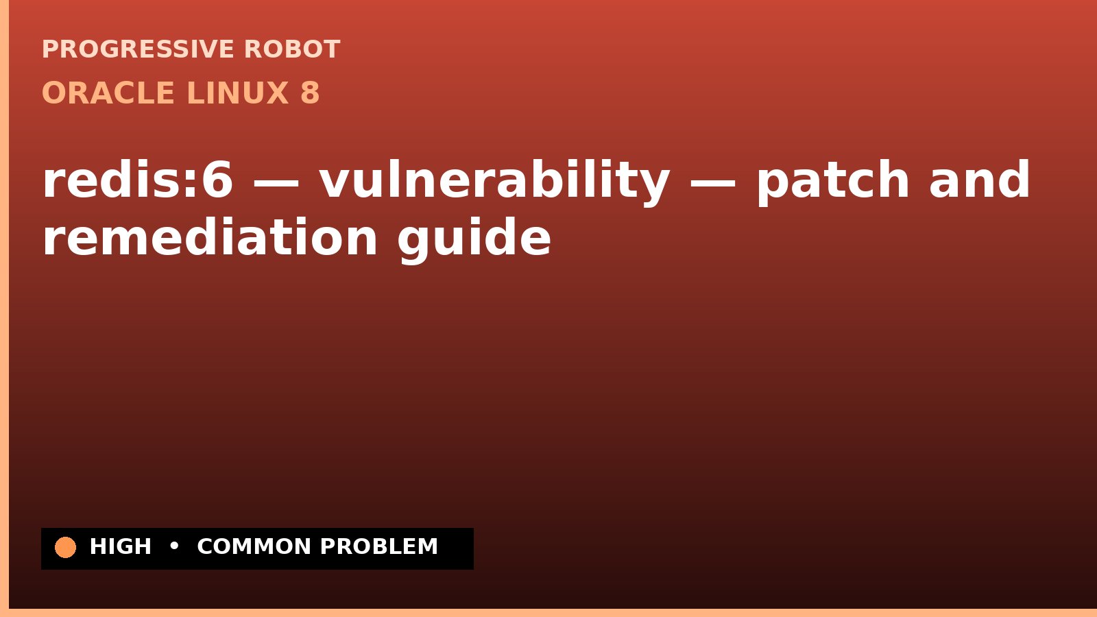 Oracle Linux 8 — redis:6 — vulnerability — patch and remediation guide — diagnosis and fix on Oracle Linux 8