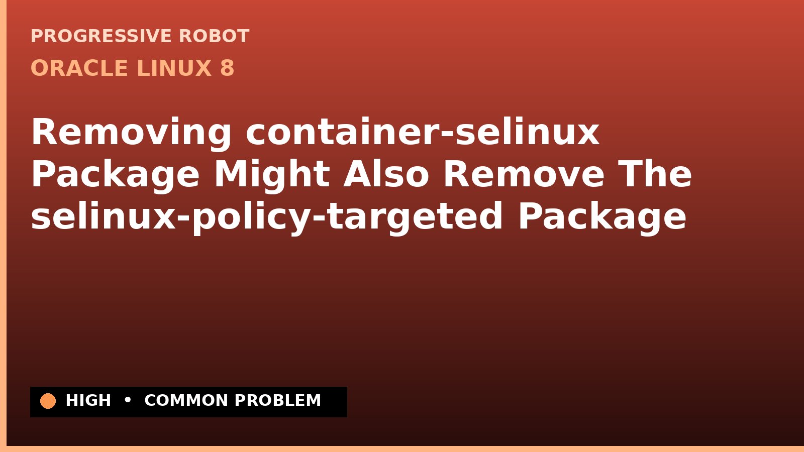 Oracle Linux 8 — Removing container-selinux Package Might Also Remove The selinux-policy-targeted Package — diagnosis and fix on Oracle Linux 8