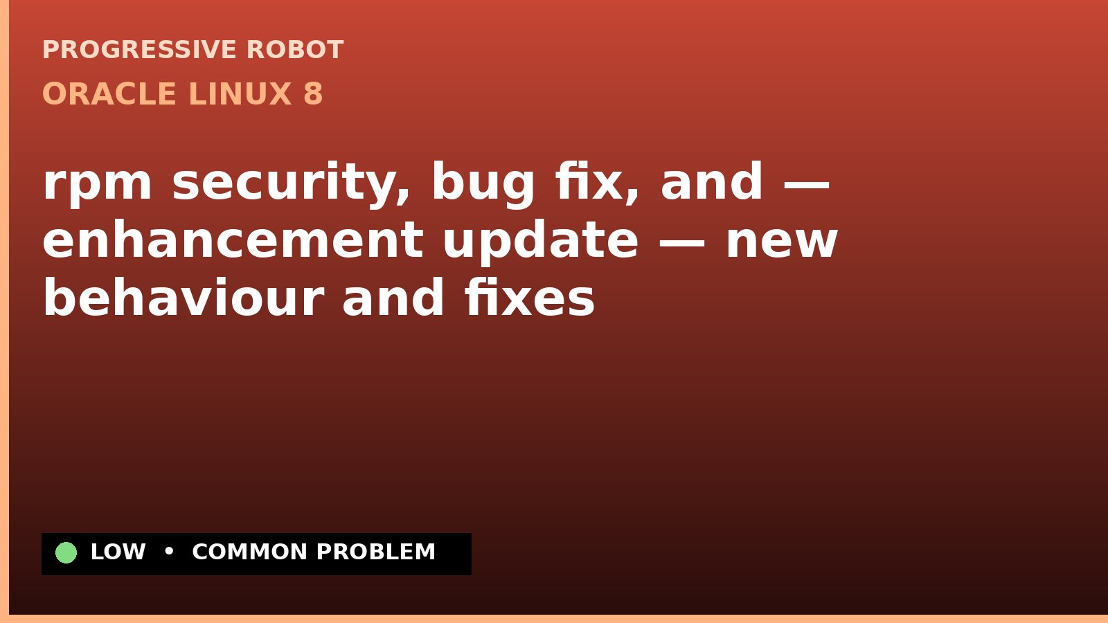 Oracle Linux 8 — rpm security, bug fix, and — enhancement update — new behaviour and fixes — diagnosis and fix on Oracle Linux 8