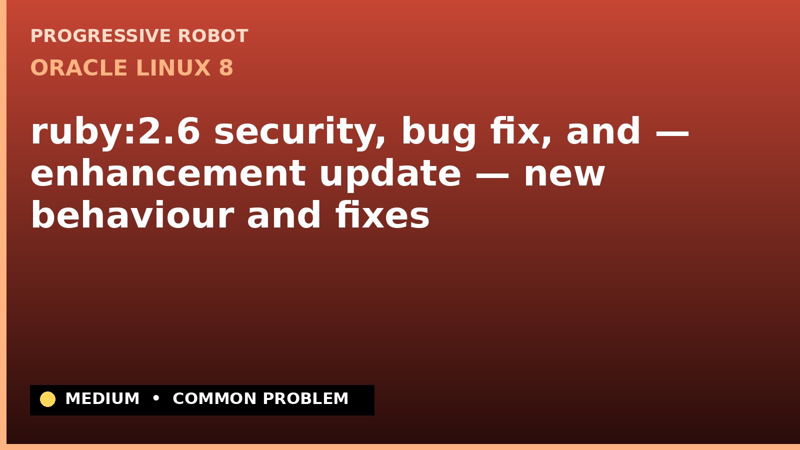Oracle Linux 8 — ruby:2.6 security, bug fix, and — enhancement update — new behaviour and fixes — diagnosis and fix on Oracle Linux 8