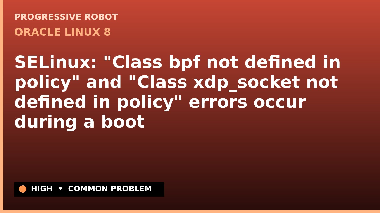 Oracle Linux 8 — SELinux: "Class bpf not defined in policy" and "Class xdp_socket not defined in policy" errors occur during a boot — diagnosis and fix on Oracle Linux 8