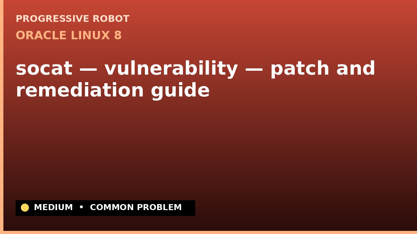 Oracle Linux 8 — socat — vulnerability — patch and remediation guide — diagnosis and fix on Oracle Linux 8