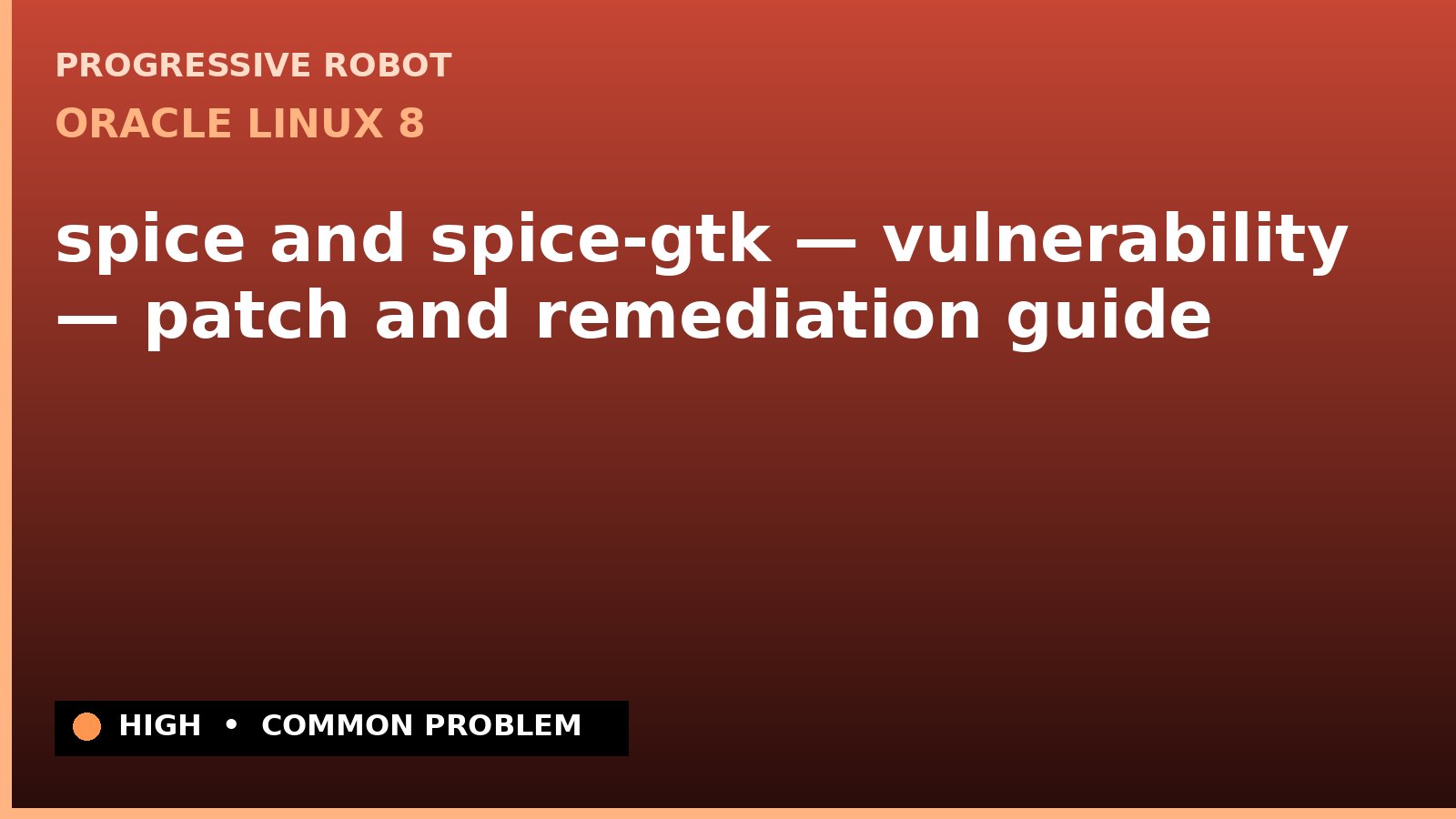 Oracle Linux 8 — spice and spice-gtk — vulnerability — patch and remediation guide — diagnosis and fix on Oracle Linux 8