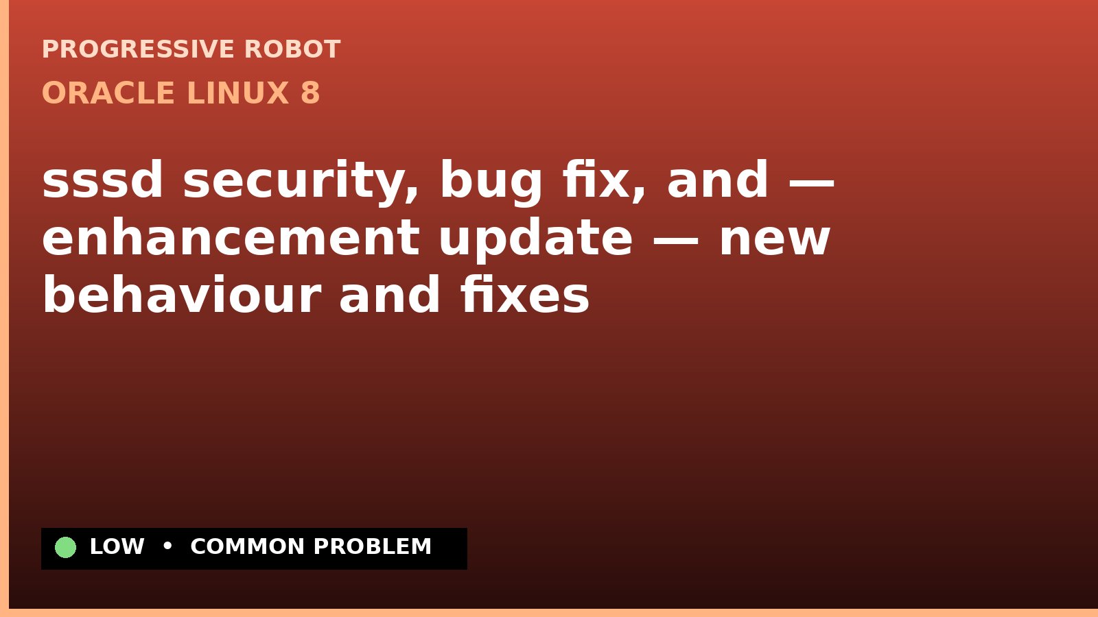 Oracle Linux 8 — sssd security, bug fix, and — enhancement update — new behaviour and fixes — diagnosis and fix on Oracle Linux 8