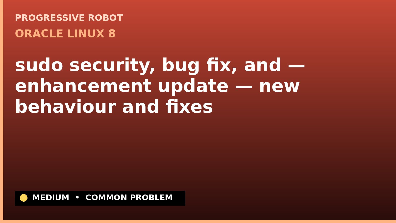 Oracle Linux 8 — sudo security, bug fix, and — enhancement update — new behaviour and fixes — diagnosis and fix on Oracle Linux 8
