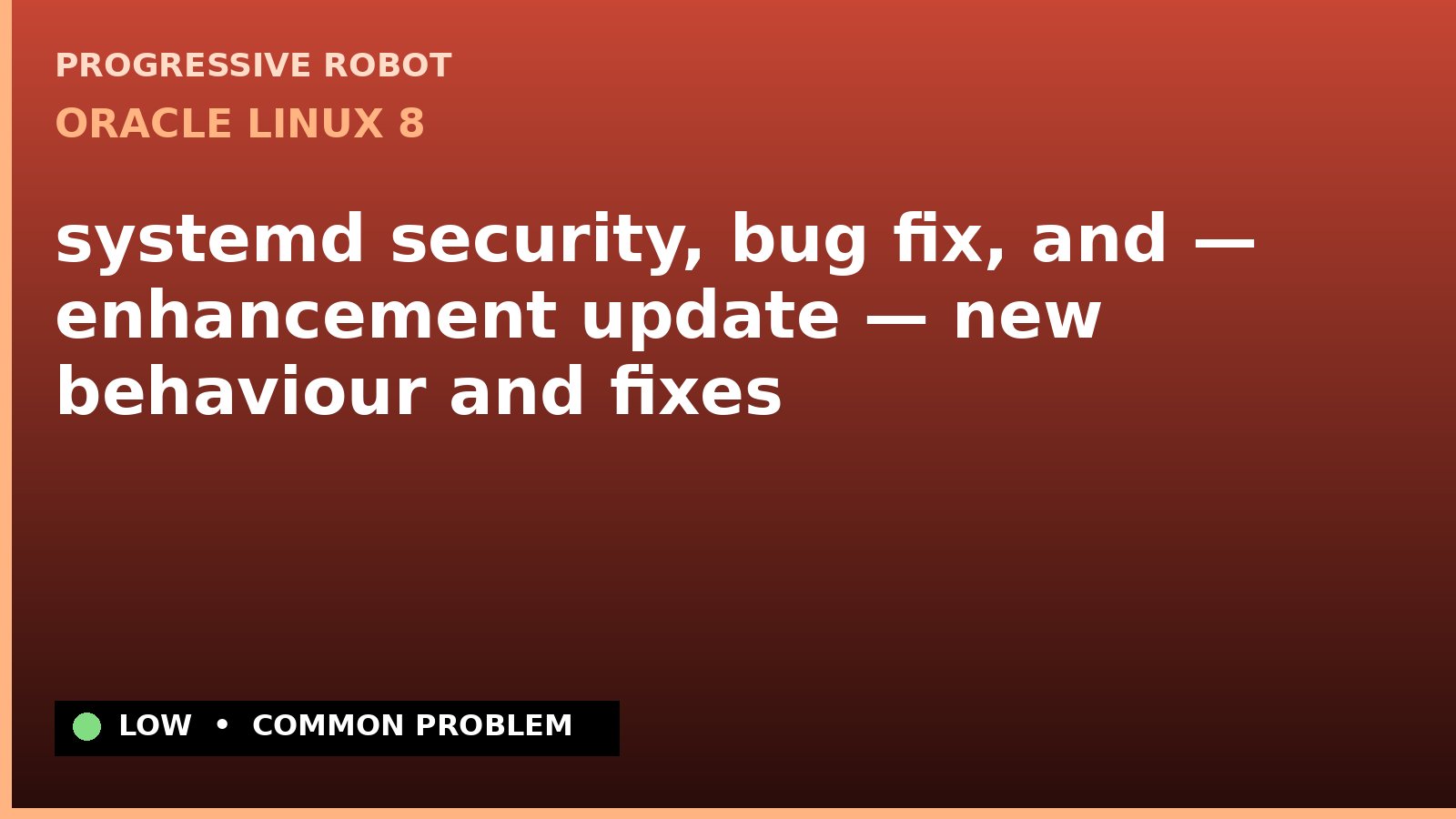 Oracle Linux 8 — systemd security, bug fix, and — enhancement update — new behaviour and fixes — diagnosis and fix on Oracle Linux 8