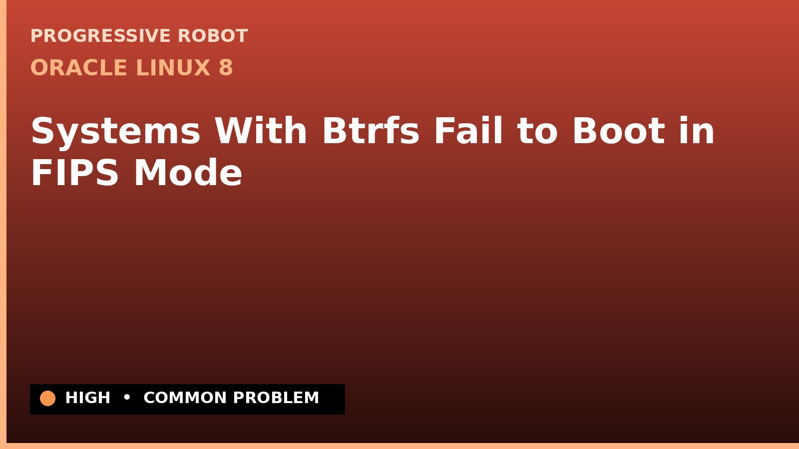 Oracle Linux 8 — Systems With Btrfs Fail to Boot in FIPS Mode — diagnosis and fix on Oracle Linux 8