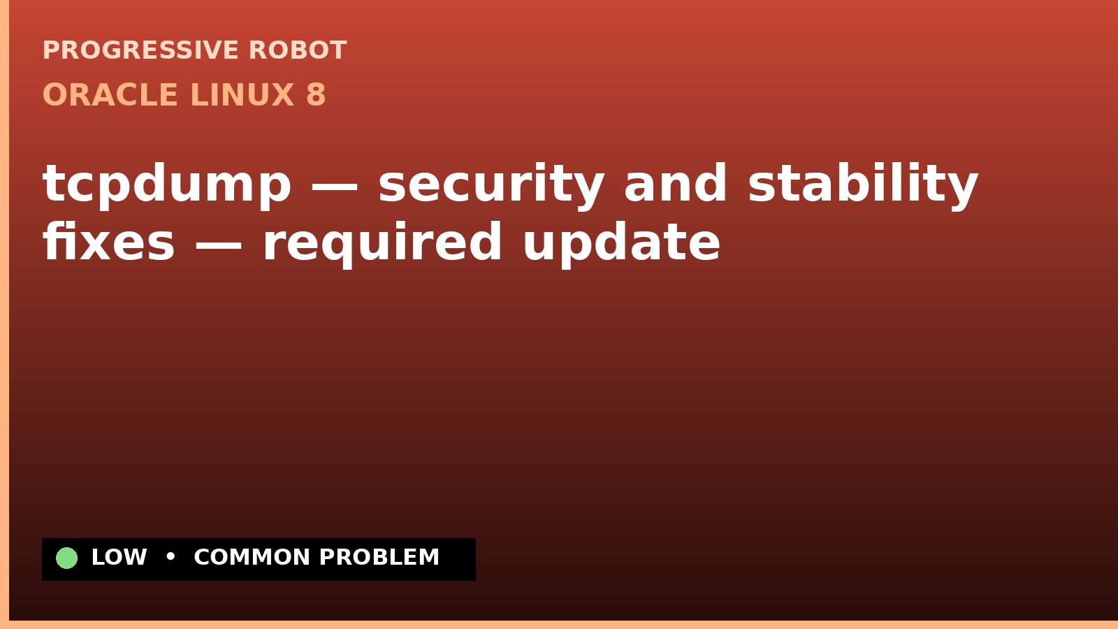 Oracle Linux 8 — tcpdump — security and stability fixes — required update — diagnosis and fix on Oracle Linux 8