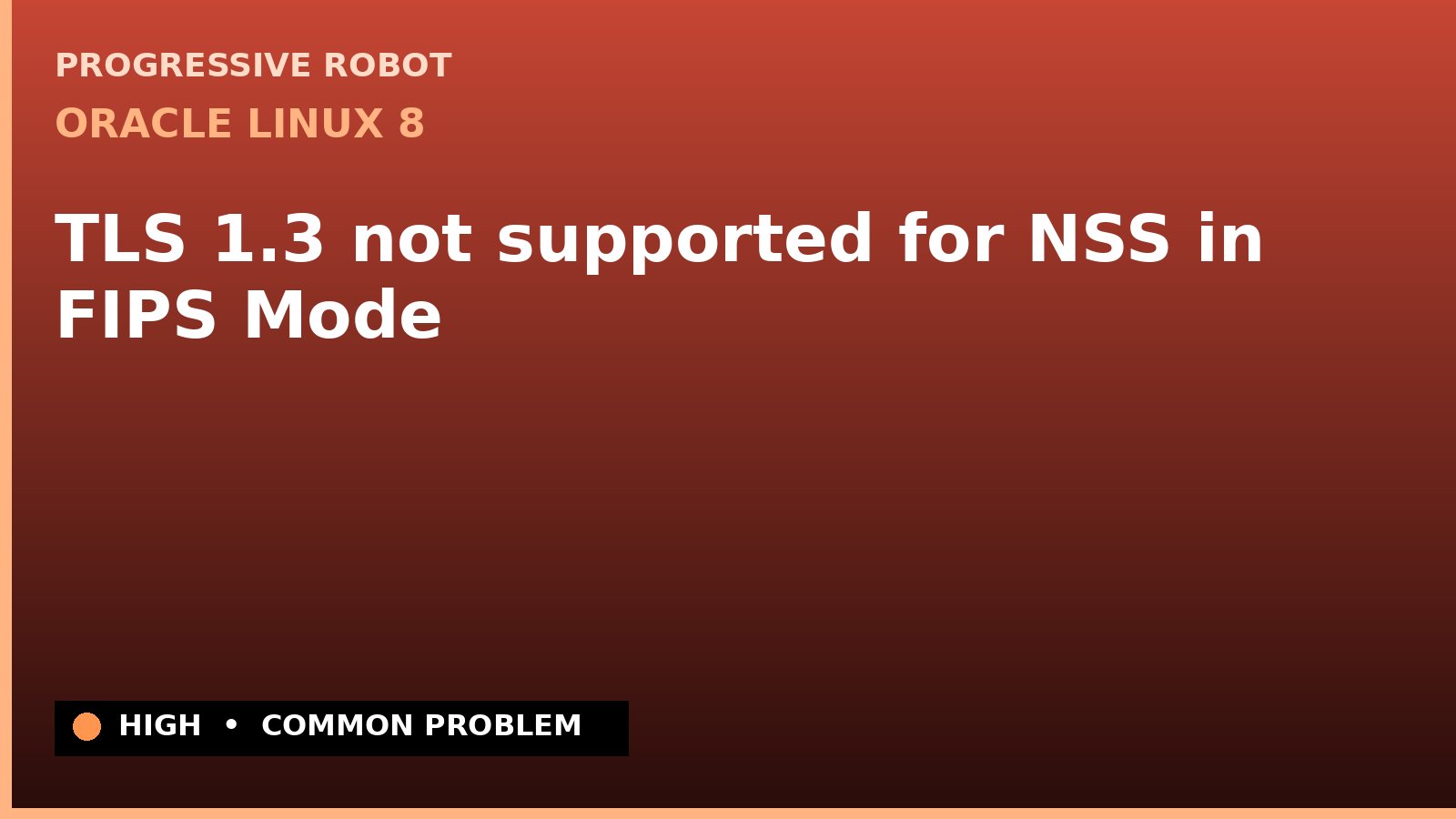 Oracle Linux 8 — TLS 1.3 not supported for NSS in FIPS Mode — diagnosis and fix on Oracle Linux 8