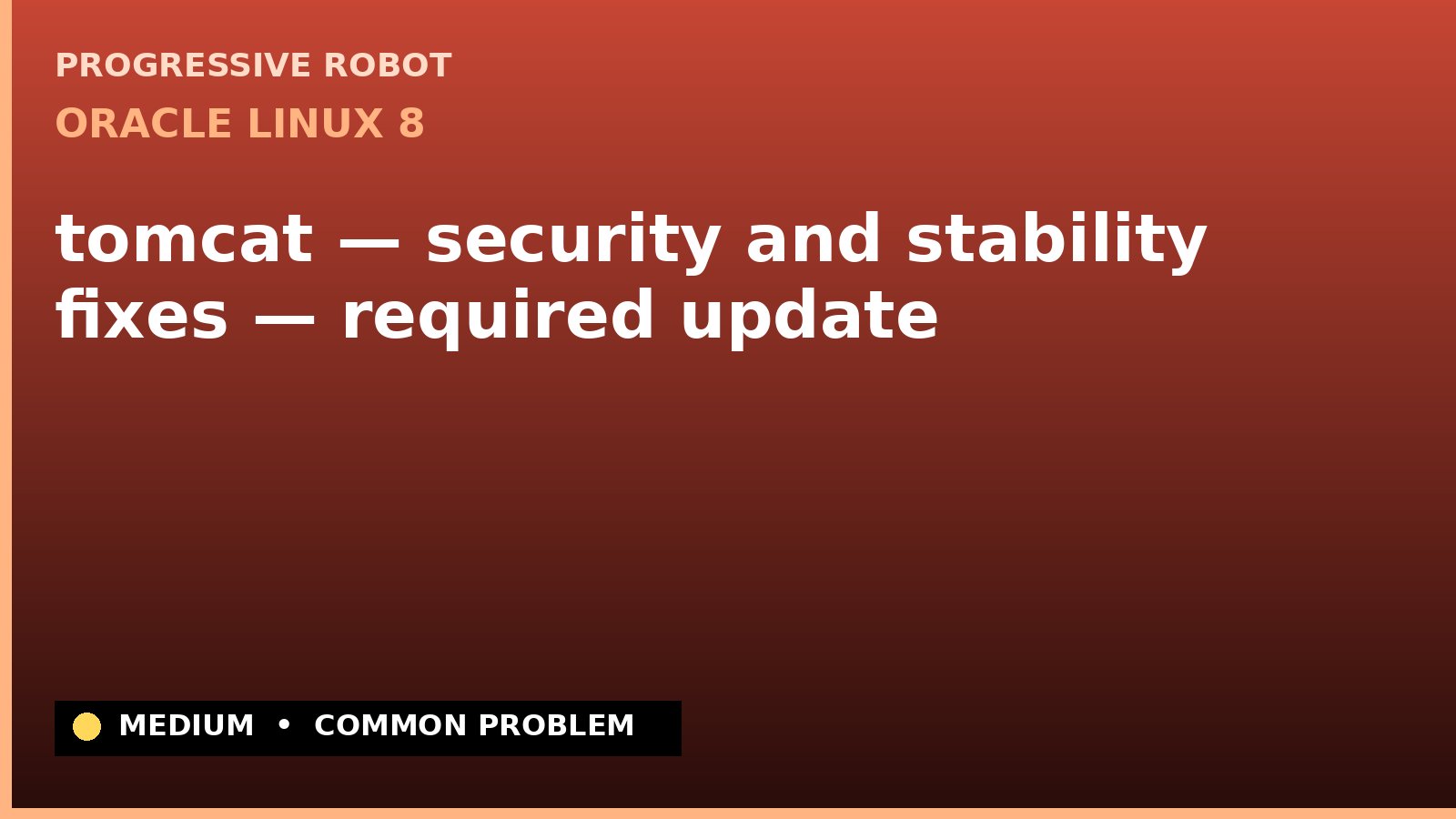 Oracle Linux 8 — tomcat — security and stability fixes — required update — diagnosis and fix on Oracle Linux 8