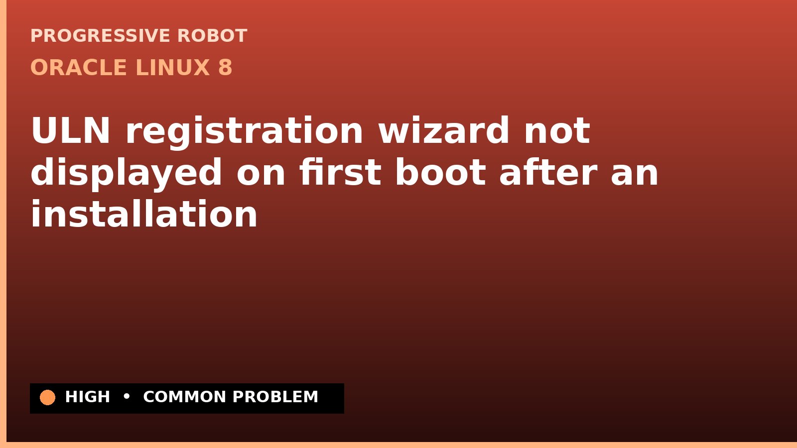 Oracle Linux 8 — ULN registration wizard not displayed on first boot after an installation — diagnosis and fix on Oracle Linux 8