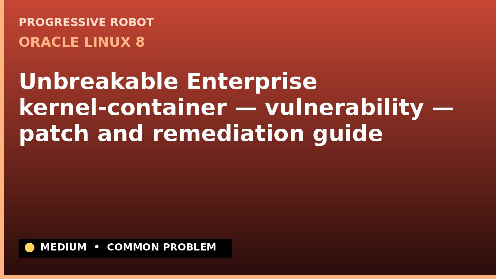 Oracle Linux 8 — Unbreakable Enterprise kernel-container — vulnerability — patch and remediation guide — diagnosis and fix on Oracle Linux 8
