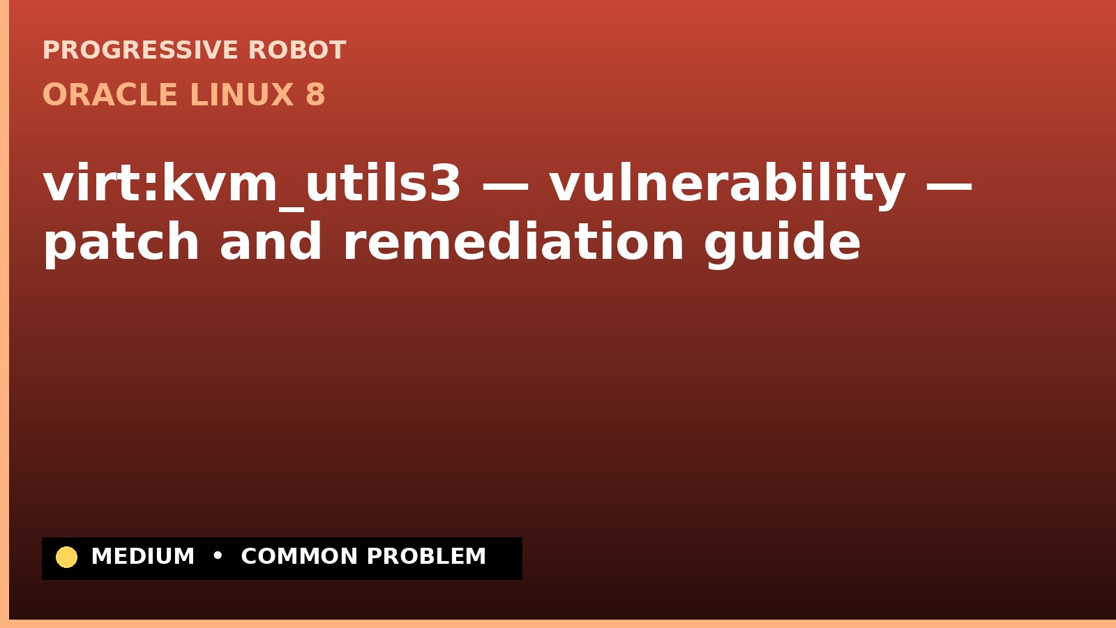 Oracle Linux 8 — virt:kvm_utils3 — vulnerability — patch and remediation guide — diagnosis and fix on Oracle Linux 8