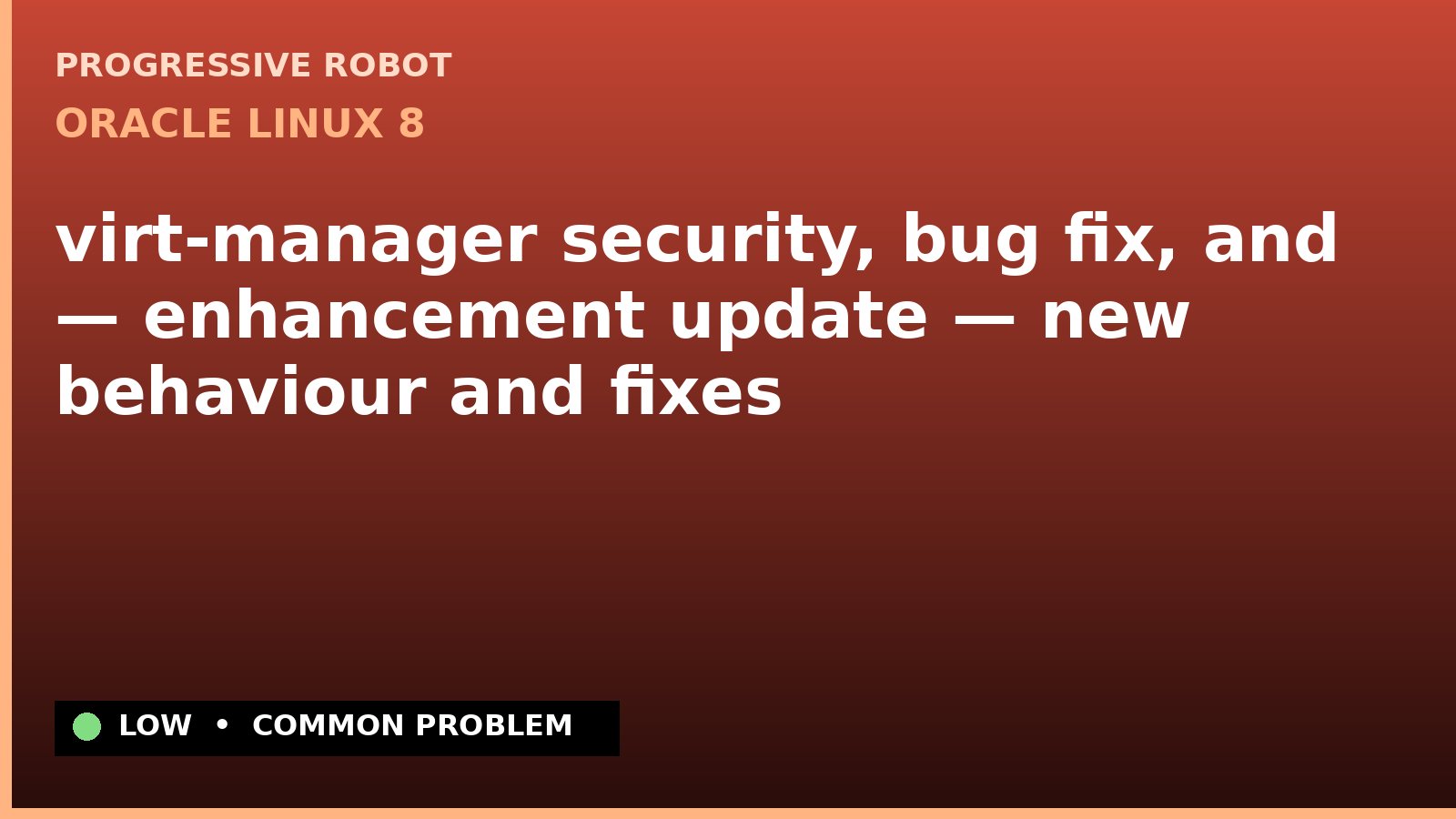 Oracle Linux 8 — virt-manager security, bug fix, and — enhancement update — new behaviour and fixes — diagnosis and fix on Oracle Linux 8