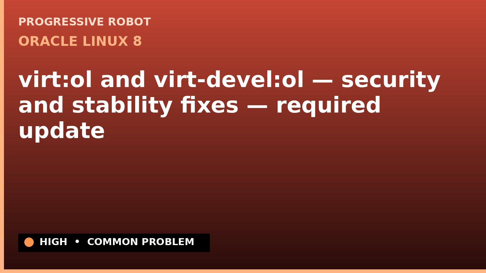 Oracle Linux 8 — virt:ol and virt-devel:ol — security and stability fixes — required update — diagnosis and fix on Oracle Linux 8