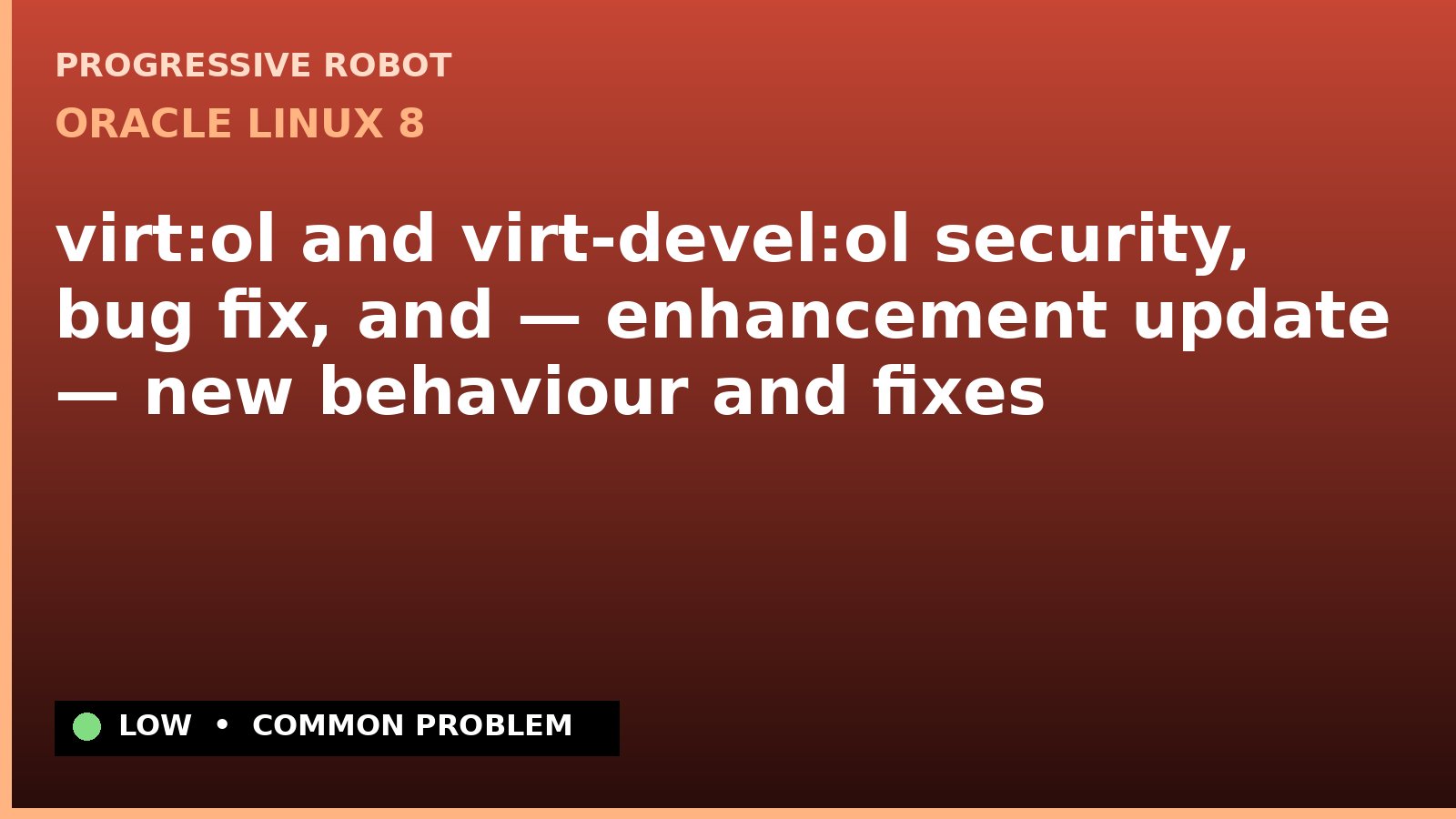 Oracle Linux 8 — virt:ol and virt-devel:ol security, bug fix, and — enhancement update — new behaviour and fixes — diagnosis and fix on Oracle Linux 8