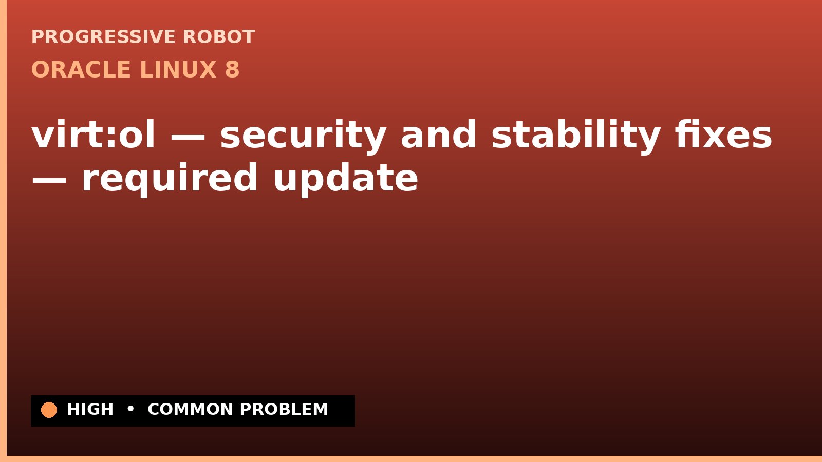 Oracle Linux 8 — virt:ol — security and stability fixes — required update — diagnosis and fix on Oracle Linux 8