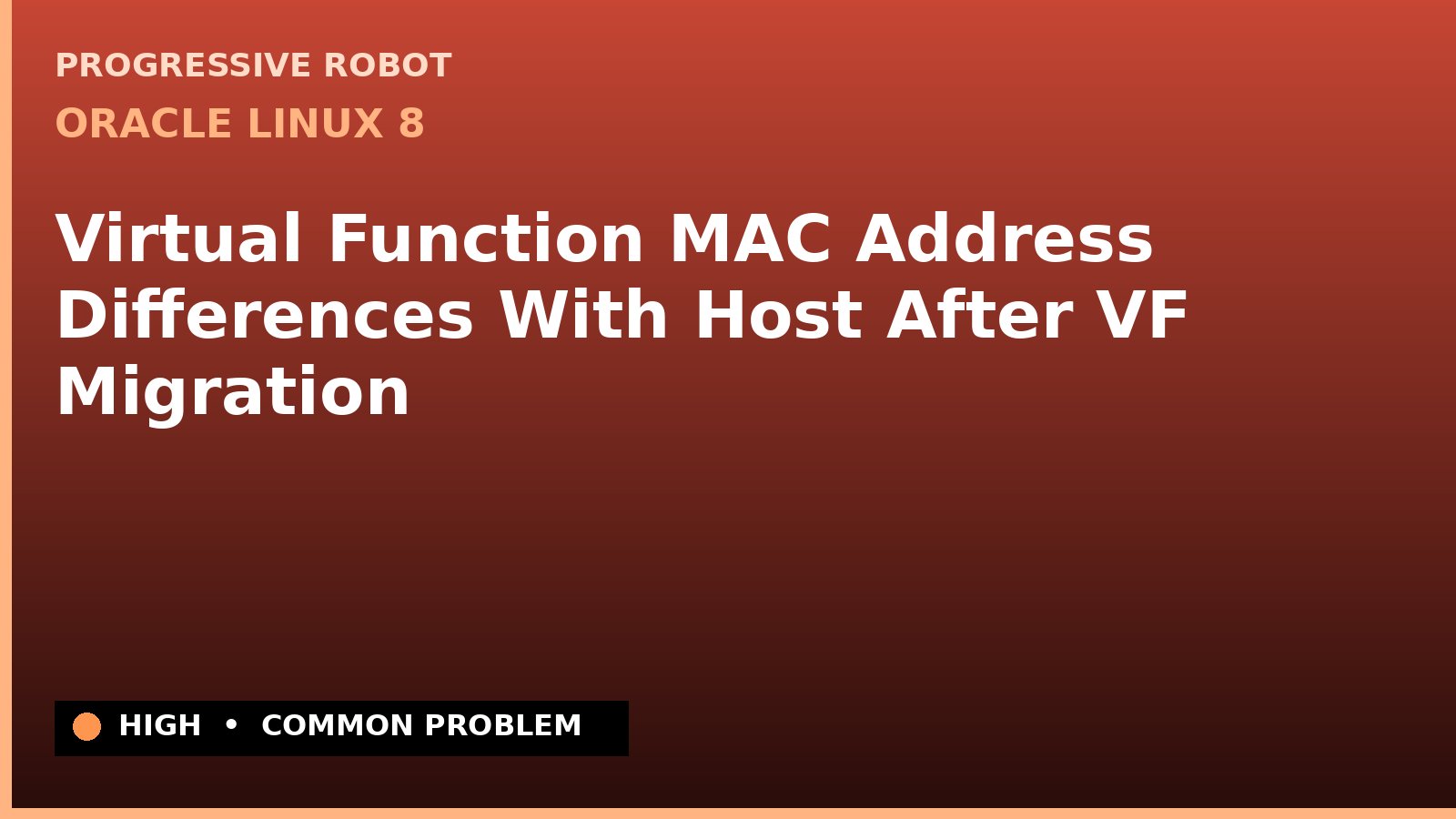 Oracle Linux 8 — Virtual Function MAC Address Differences With Host After VF Migration — diagnosis and fix on Oracle Linux 8