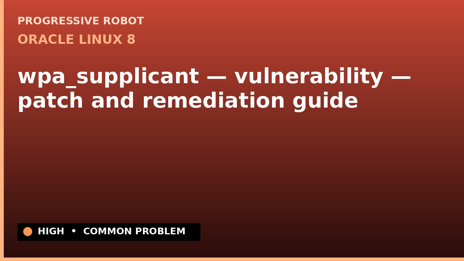 Oracle Linux 8 — wpa_supplicant — vulnerability — patch and remediation guide — diagnosis and fix on Oracle Linux 8