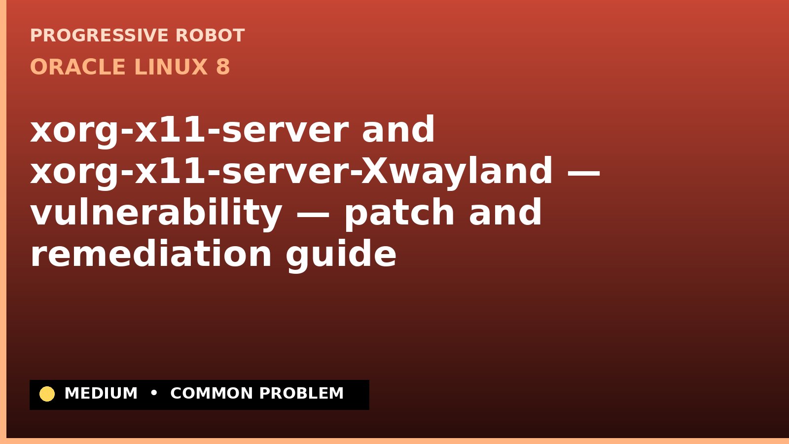 Oracle Linux 8 — xorg-x11-server and xorg-x11-server-Xwayland — vulnerability — patch and remediation guide (ELSA-2022-1917)