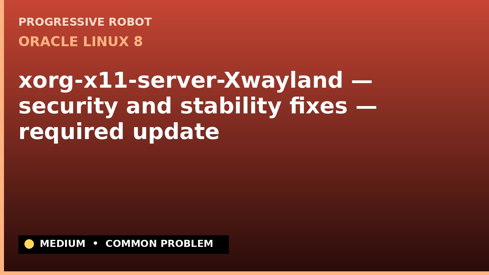 Oracle Linux 8 — xorg-x11-server-Xwayland — security and stability fixes — required update (ELSA-2023-6917)
