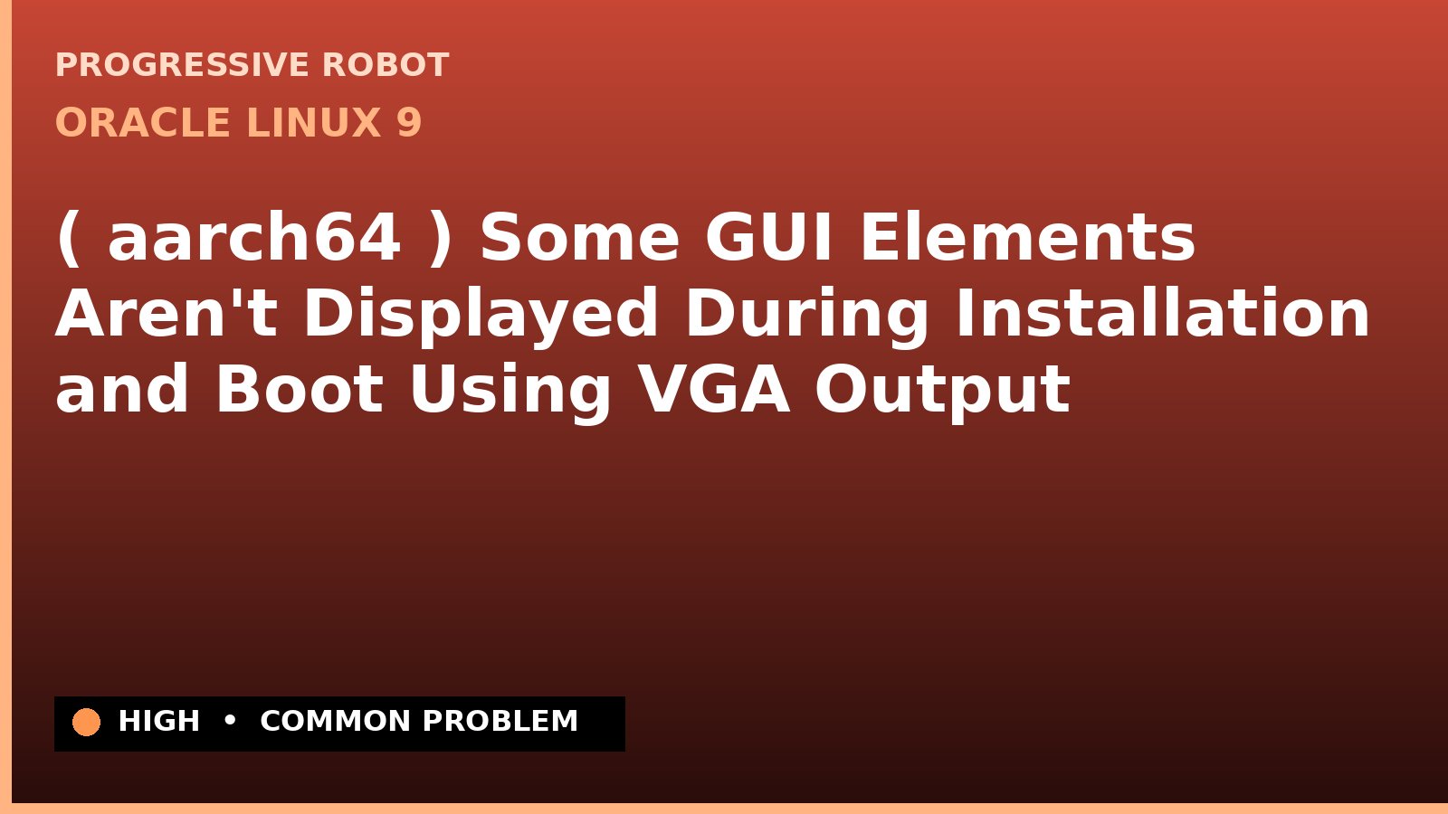 Oracle Linux 9 — ( aarch64 ) Some GUI Elements Aren't Displayed During Installation and Boot Using VGA Output — diagnosis and fix on Oracle Linux 9