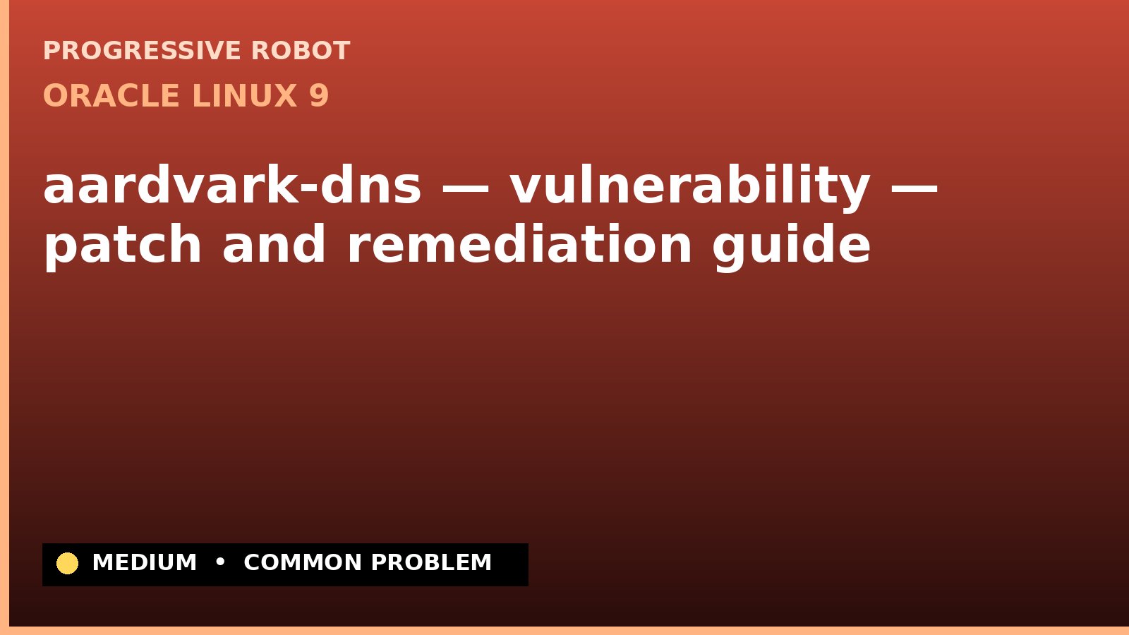 Oracle Linux 9 — aardvark-dns — vulnerability — patch and remediation guide — diagnosis and fix on Oracle Linux 9