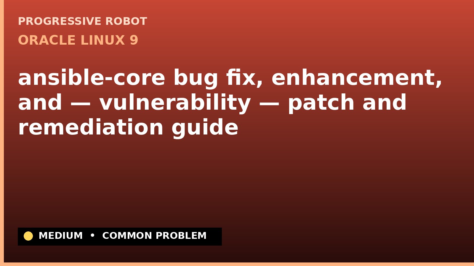 Oracle Linux 9 — ansible-core bug fix, enhancement, and — vulnerability — patch and remediation guide — diagnosis and fix on Oracle Linux 9