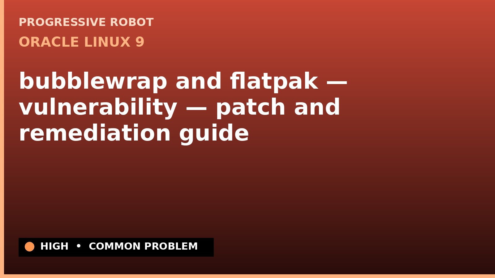 Oracle Linux 9 — bubblewrap and flatpak — vulnerability — patch and remediation guide